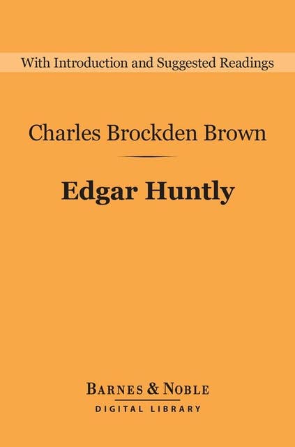 Edgar Huntly (Barnes & Noble Digital Library): Or, Memoirs of a Sleep-Walker