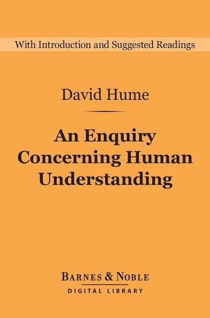 An Enquiry Concerning Human Understanding (Barnes & Noble Digital Library): and Selections from A Treatise of Human Nature: And Selections from A Treatise of Human Nature