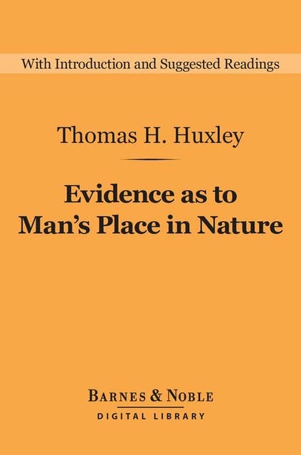 Evidence as to Man's Place in Nature (Barnes & Noble Digital Library)