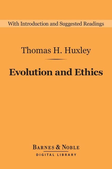 Evolution and Ethics (Barnes & Noble Digital Library): And Other Essays