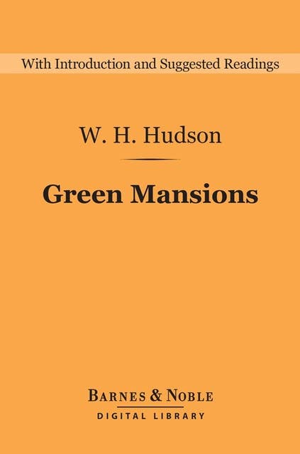 Green Mansions (Barnes & Noble Digital Library): A Romance of the Tropical forest
