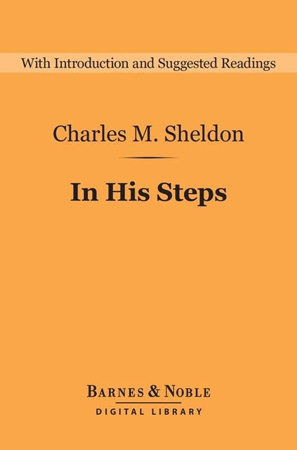 In His Steps (Barnes & Noble Digital Library): What Would Jesus Do?