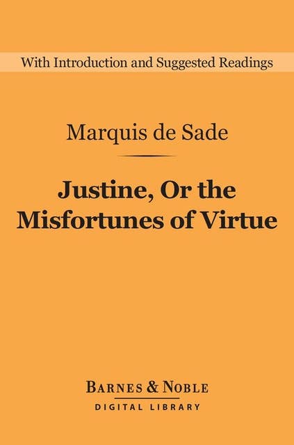Cover for Justine, Or the Misfortunes of Virtue (Barnes & Noble Digital Library): A Philosophical Romance