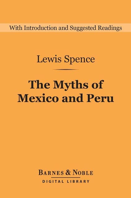 The Myths of Mexico and Peru (Barnes & Noble Digital Library)