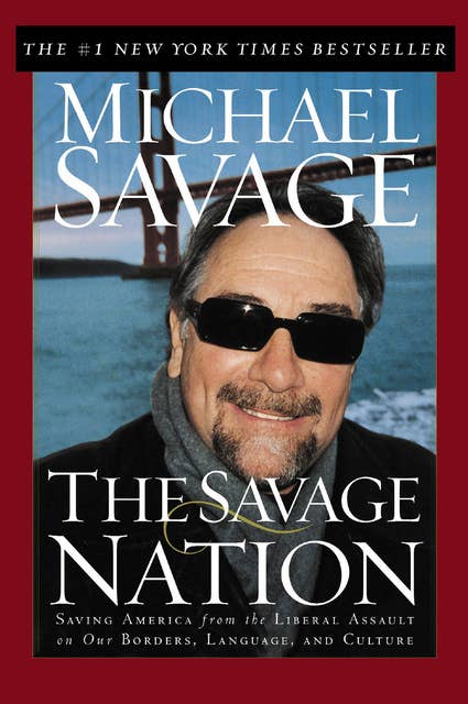 The Savage Nation: Saving America from the Liberal Assault on Our Borders, Language, and Culture