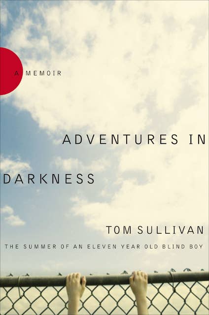 Adventures in Darkness: The Summer of an Eleven Year Old Blind Boy: A Memoir