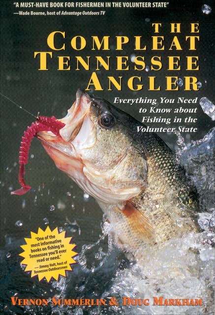 The Compleat Tennessee Angler: Everything You Need to Know about Fishing in the Volunteer State