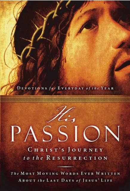 His Passion: Christ's Journey to the Resurrection