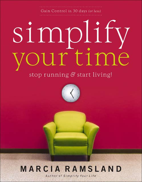 Simplify Your Time: Stop Running & Start Living!