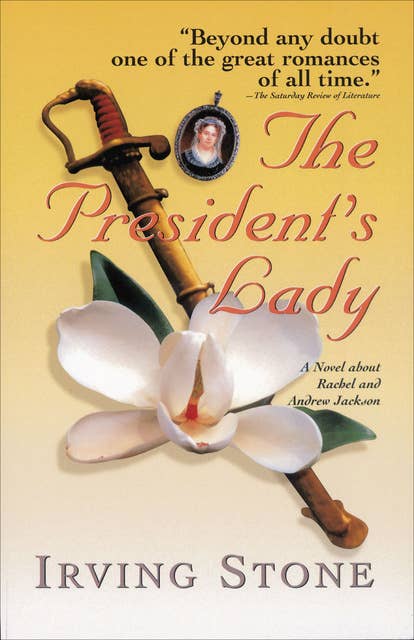 The President's Lady: A Novel about Rachel and Andrew Jackson