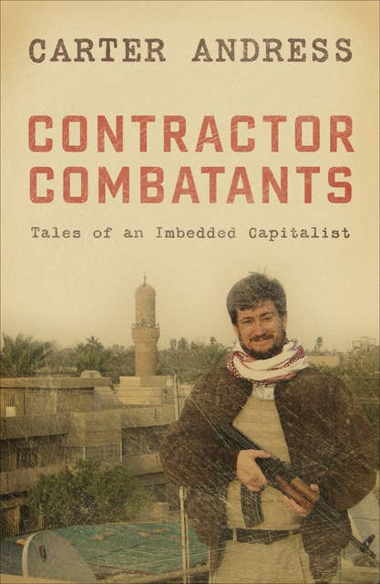 Contractor Combatants: Tales of an Imbedded Capitalist