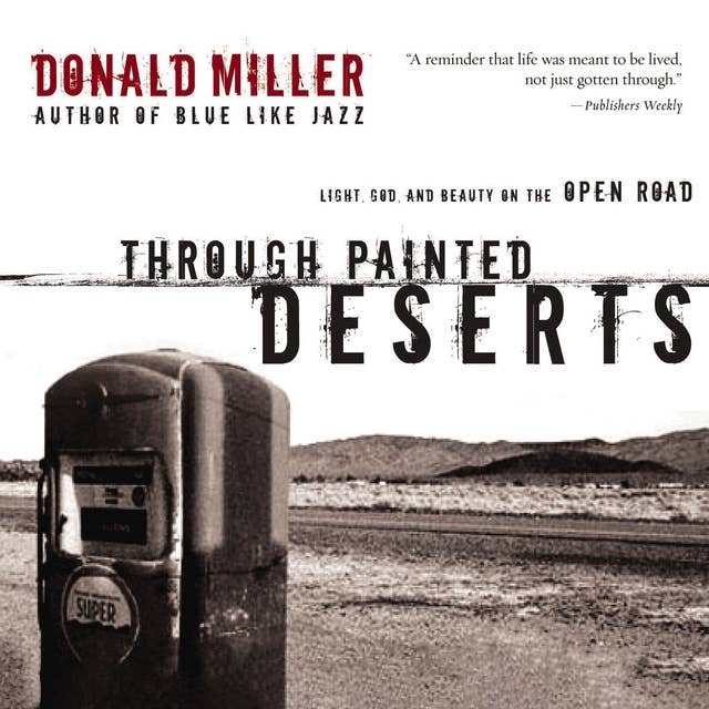 Through Painted Deserts: Light, God, and Beauty on the Open Road