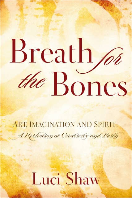 Breath for the Bones: Art, Imagination and Spirit: A Reflection of Creativity and Faith