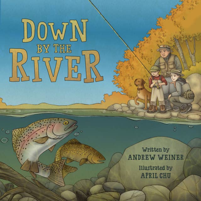 Down by the River - A Family Fly Fishing Story (Unabridged)