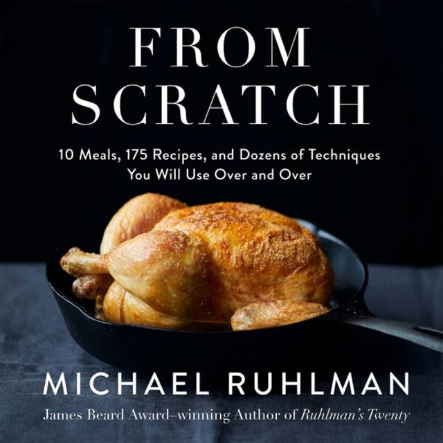 From Scratch - 10 Meals, 175 Recipes, and Dozens of Techniques You Will Use Over and Over (Unabridged)