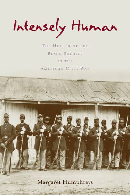 Intensely Human: The Health of the Black Soldier in the American Civil War