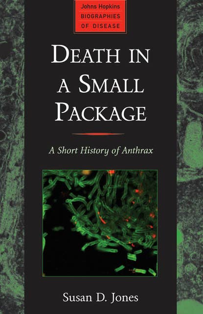 Death in a Small Package: A Short History of Anthrax