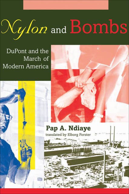 Nylon and Bombs: DuPont and the March of Modern America