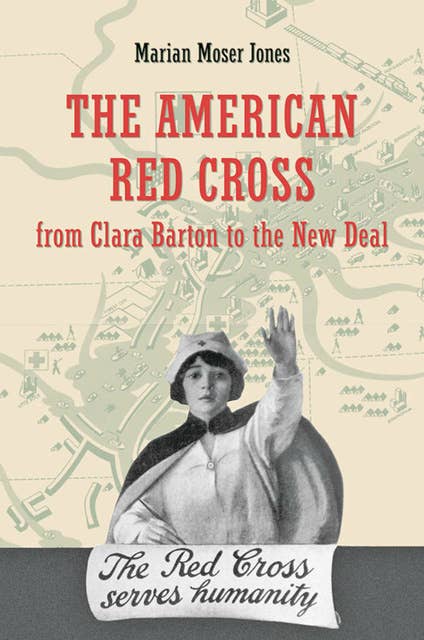 The American Red Cross: From Clara Barton to the New Deal