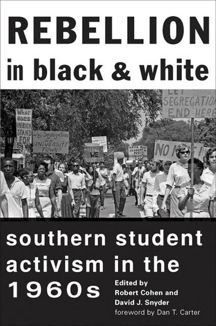 Rebellion in Black & White: Southern Student Activism in the 1960s