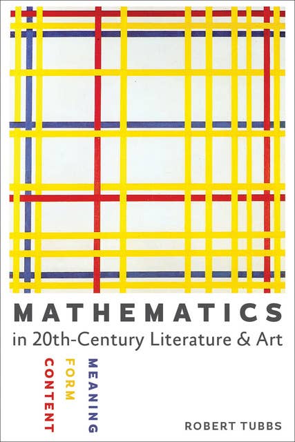 Mathematics in Twentieth-Century Literature & Art: Content, Form, Meaning