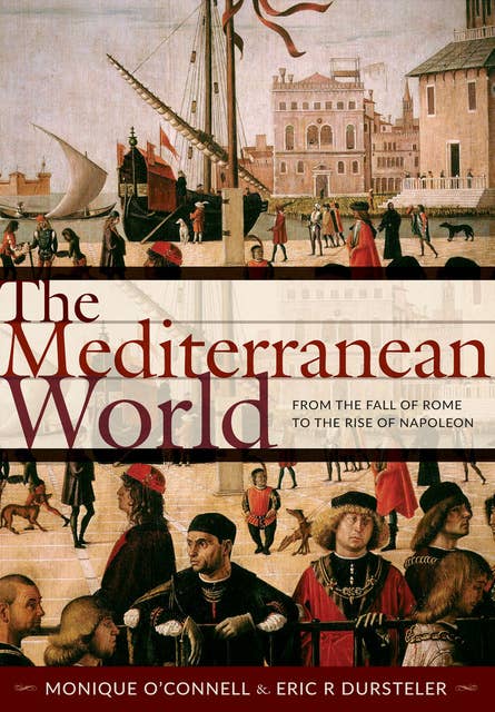 The Mediterranean World: From the Fall of Rome to the Rise of Napoleon