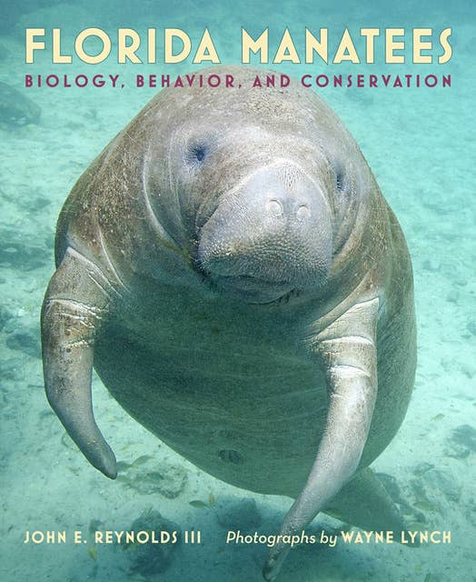 Florida Manatees : Biology, Behavior and Conservation: Biology, Behavior, and Conservation