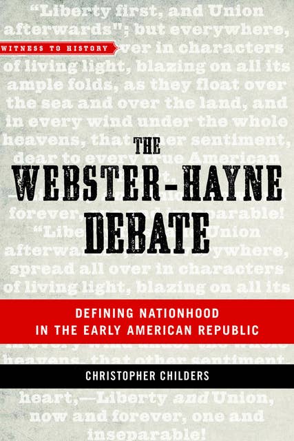 The Webster-Hayne Debate: Defining Nationhood in the Early American Republic