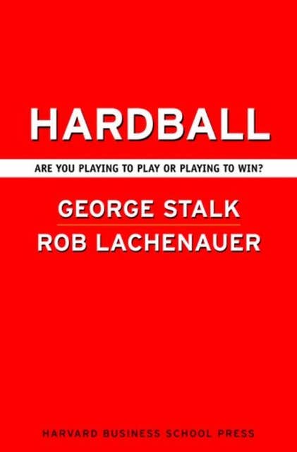 Hardball: Are You Playing to Play or Playing to Win?
