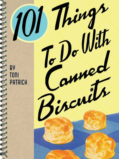 101 Things To Do With Canned Biscuits