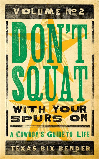 Don't Squat With Your Spurs On, Volume No. 2: A Cowboy's Guide to Life