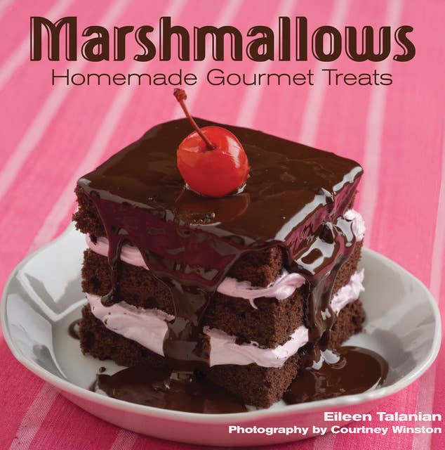 Marshmallows: Homemade Gourmet Treats
