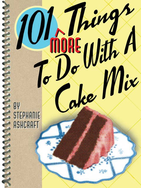 101 More Things To Do With a Cake Mix
