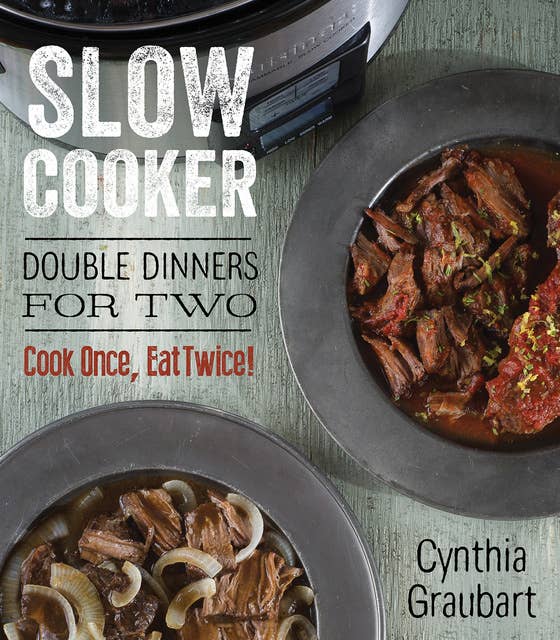 Slow Cooker: Double Dinners for Two