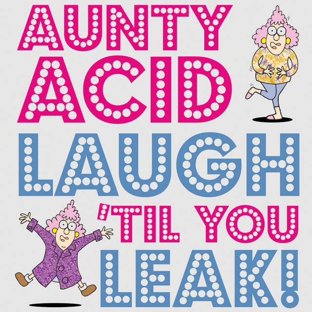 Aunty Acid: Laugh 'Til You Leak!