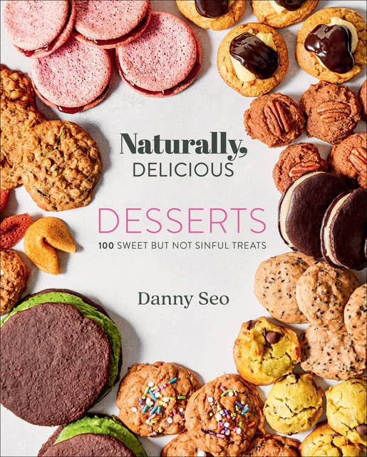 Naturally, Delicious: Desserts: 100 Sweet But Not Sinful Treats