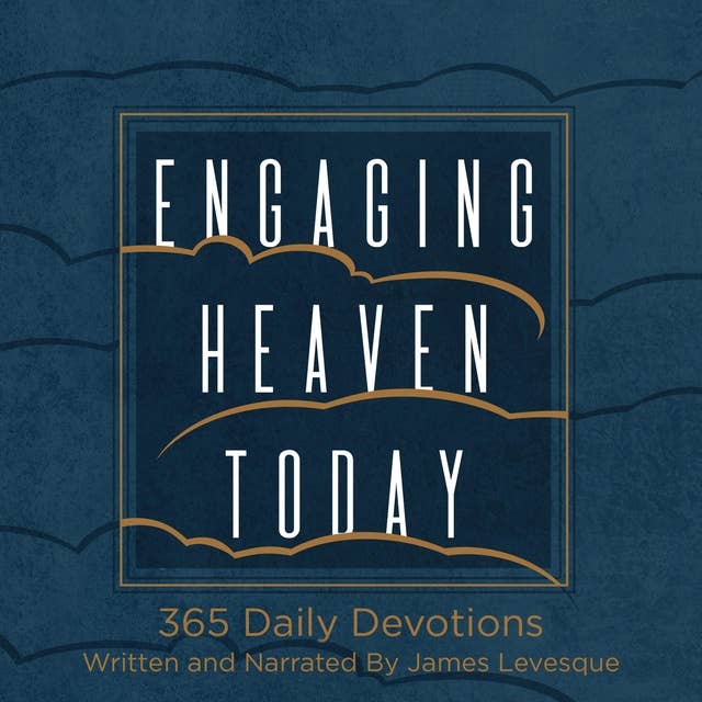 Engaging Heaven Today: 365 Daily Devotions