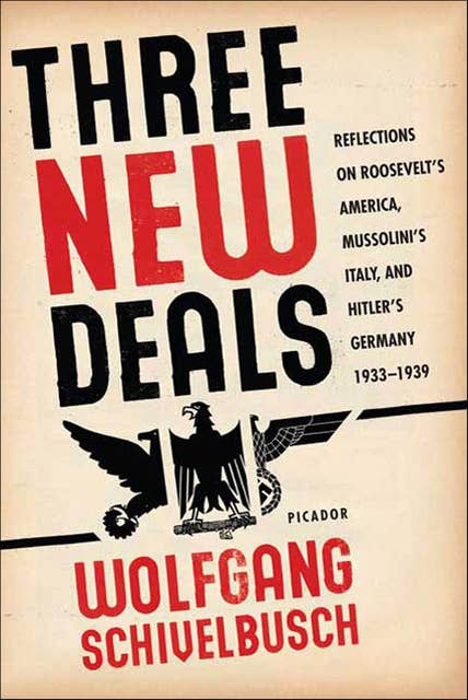 Three New Deals: Reflections on Roosevelt's America, Mussolini's Italy, and Hitler's Germany, 1933–1939