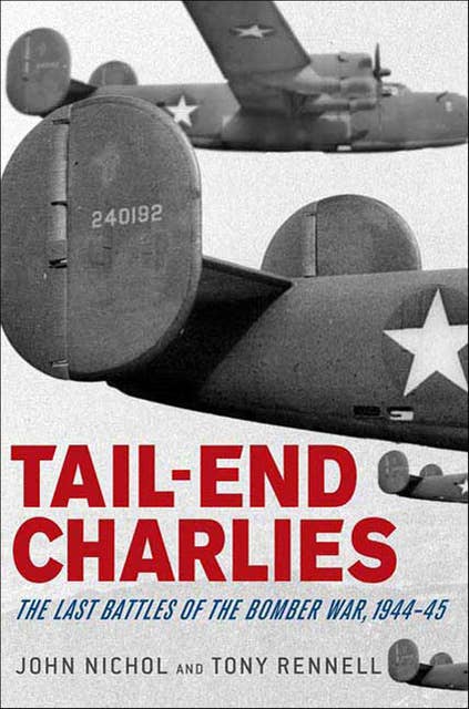Tail-End Charlies: The Last Battles of the Bomber War, 1944–45