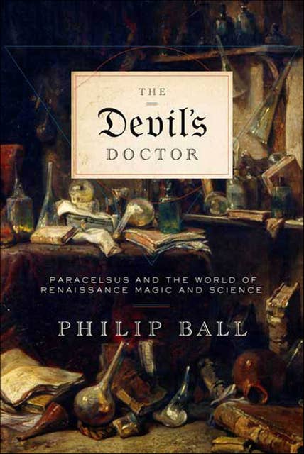 The Devil's Doctor: Paracelsus and the World of Renaissance Magic and Science