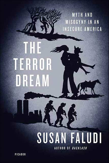 The Terror Dream: Myth and Misogyny in an Insecure America