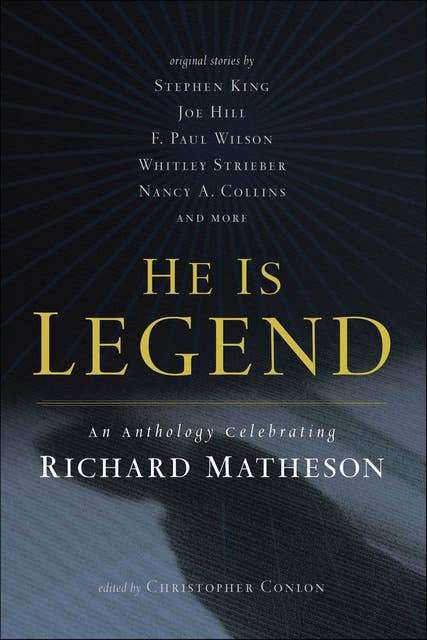 He Is Legend: An Anthology Celebrating Richard Matheson 