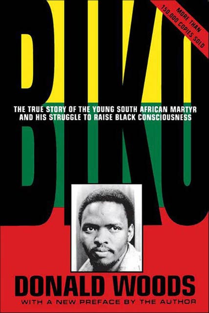 Biko: The True Story of the Young South African Martyr and His Struggle to Raise Black Consciousness