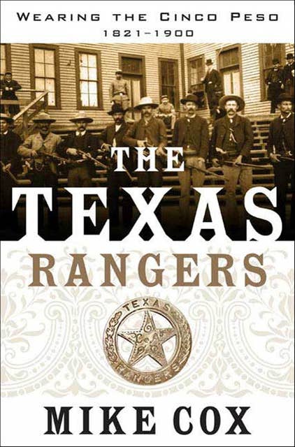 The Texas Rangers: Wearing the Cinco Peso, 1821–1900