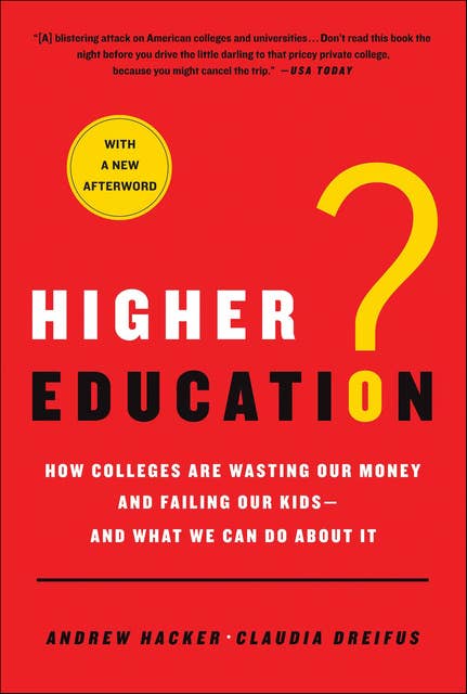 Higher Education?: How Colleges Are Wasting Our Money and Failing Our Kids—and What We Can Do About It