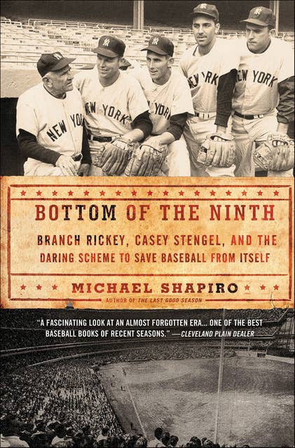 Bottom of the Ninth: Branch Rickey, Casey Stengel, and the Daring Scheme to Save Baseball from Itself