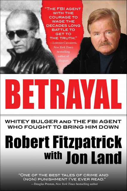 Betrayal: Whitey Bulger and the FBI Agent Who Fought to Bring Him Down