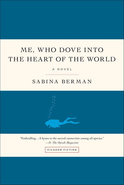 Me, Who Dove into the Heart of the World: A Novel
