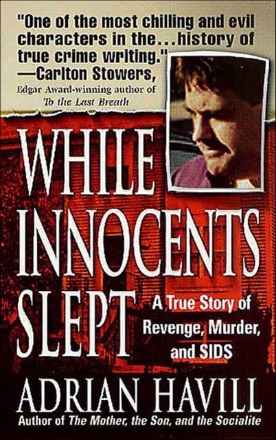While Innocents Slept: A True Story of Revenge, Murder, and SIDS