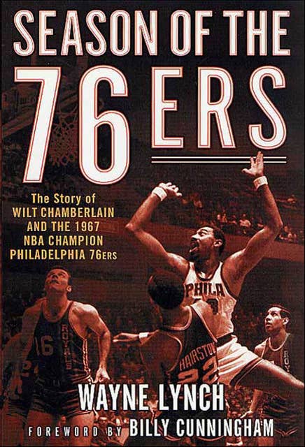 Season of the 76ers: The Story of Wilt Chamberlain and the 1967 NBA Champion Philadelphia 76ers